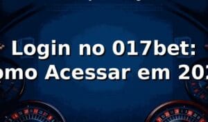 Login no 017bet: Como Acessar em 2026 🚀