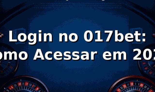 Login no 017bet: Como Acessar em 2026 🚀